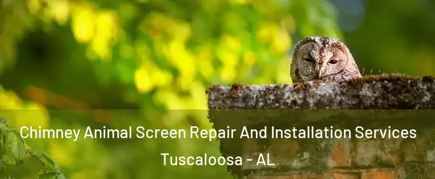  Chimney Animal Screen Repair And Installation Services Tuscaloosa - AL