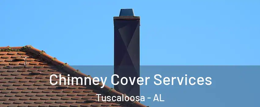  Chimney Cover Services Tuscaloosa - AL