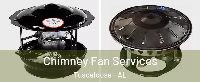  Chimney Fan Services Tuscaloosa - AL