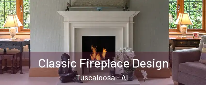  Classic Fireplace Design Tuscaloosa - AL