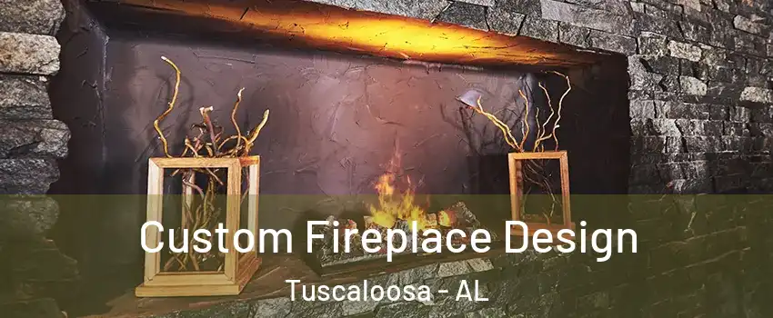  Custom Fireplace Design Tuscaloosa - AL