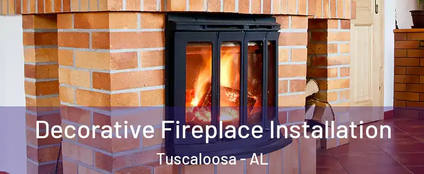  Decorative Fireplace Installation Tuscaloosa - AL