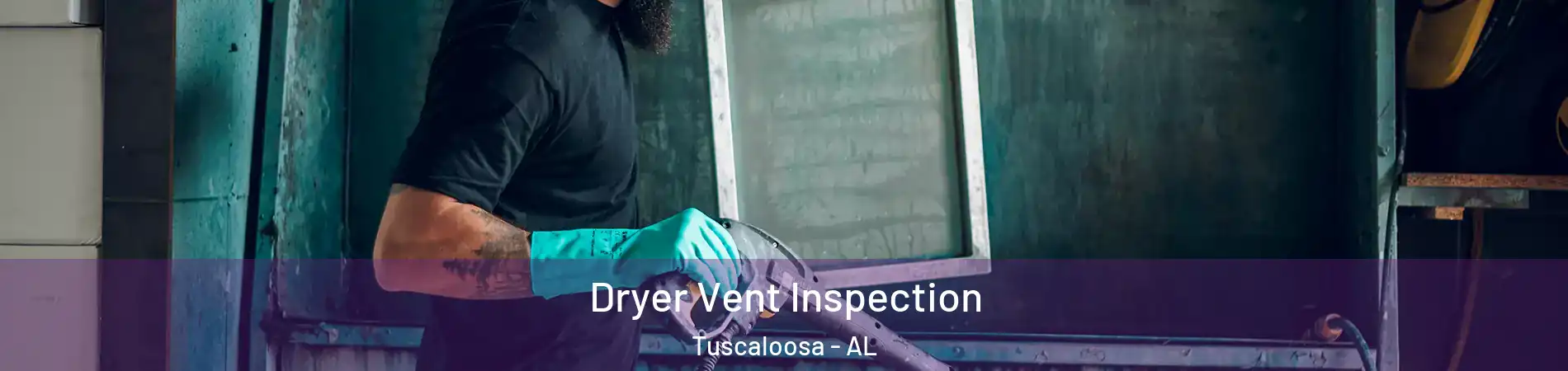  Dryer Vent Inspection Tuscaloosa - AL