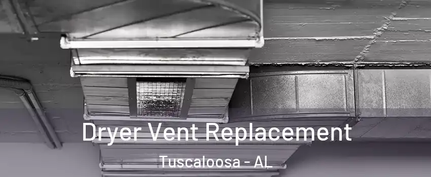  Dryer Vent Replacement Tuscaloosa - AL