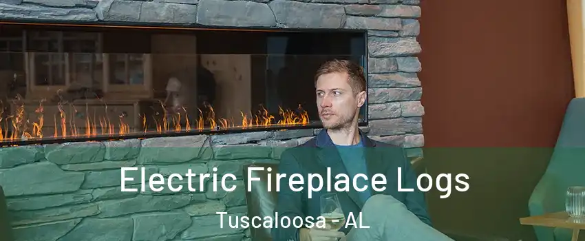  Electric Fireplace Logs Tuscaloosa - AL