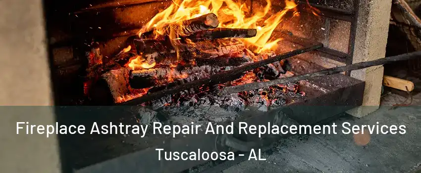  Fireplace Ashtray Repair And Replacement Services Tuscaloosa - AL