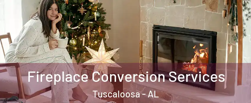  Fireplace Conversion Services Tuscaloosa - AL