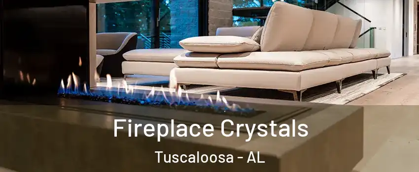  Fireplace Crystals Tuscaloosa - AL