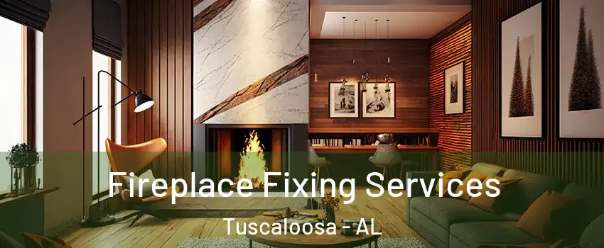  Fireplace Fixing Services Tuscaloosa - AL