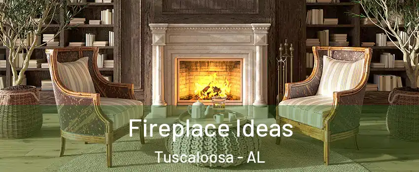  Fireplace Ideas Tuscaloosa - AL