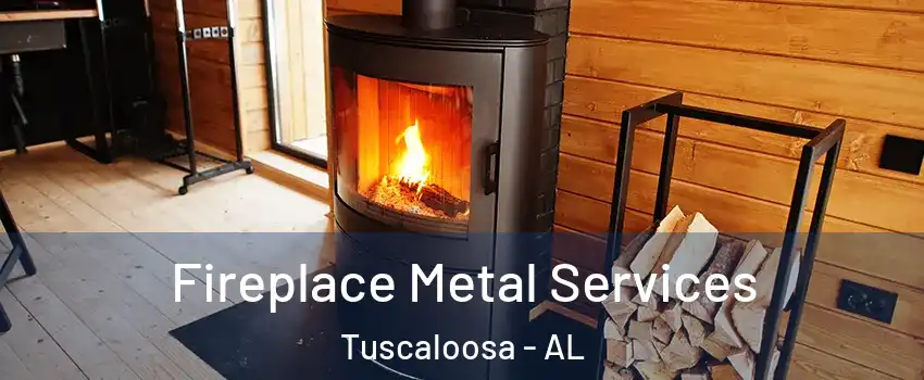  Fireplace Metal Services Tuscaloosa - AL