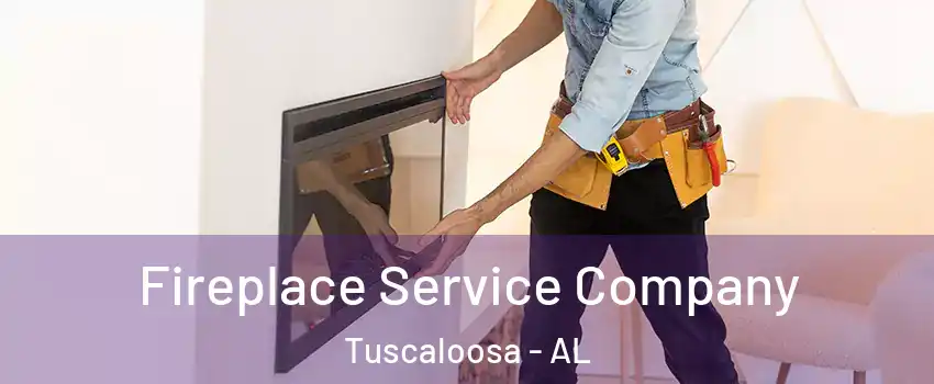  Fireplace Service Company Tuscaloosa - AL