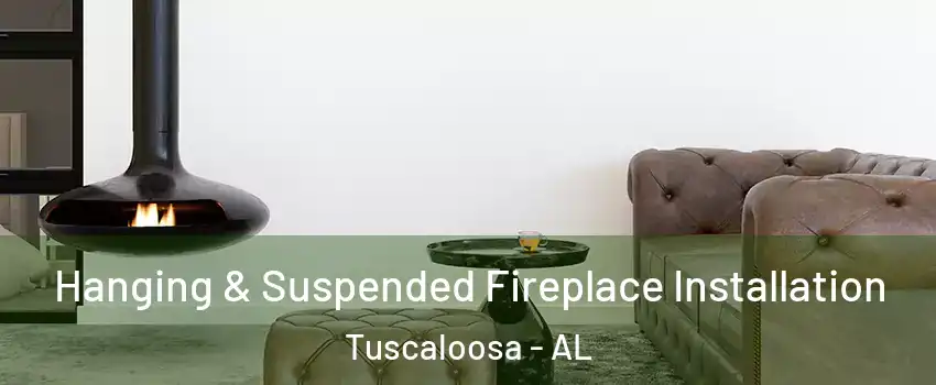  Hanging & Suspended Fireplace Installation Tuscaloosa - AL