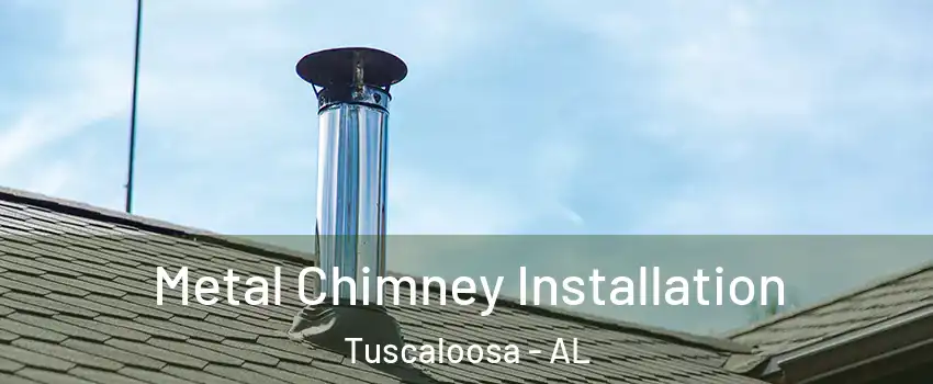  Metal Chimney Installation Tuscaloosa - AL