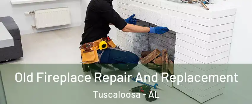  Old Fireplace Repair And Replacement Tuscaloosa - AL