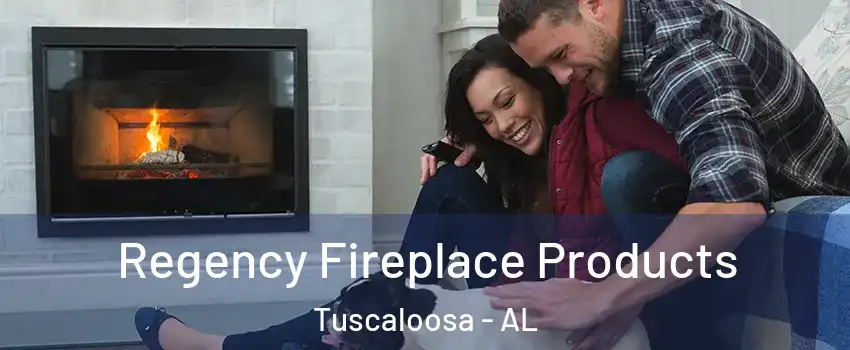  Regency Fireplace Products Tuscaloosa - AL
