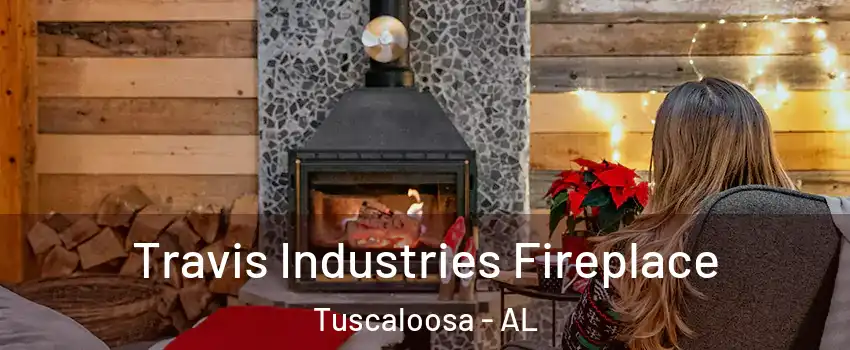  Travis Industries Fireplace Tuscaloosa - AL