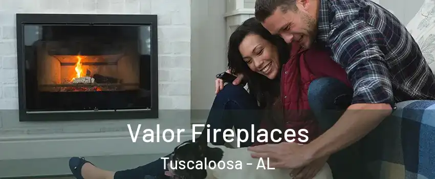  Valor Fireplaces Tuscaloosa - AL