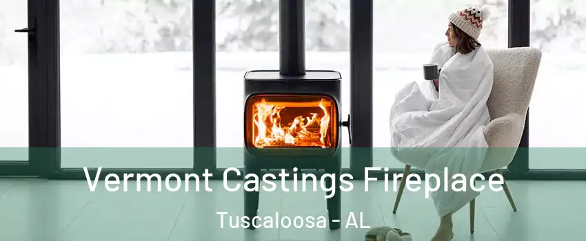  Vermont Castings Fireplace Tuscaloosa - AL