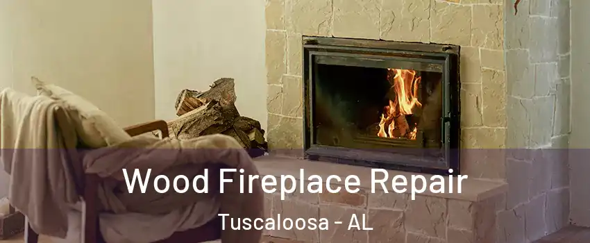  Wood Fireplace Repair Tuscaloosa - AL