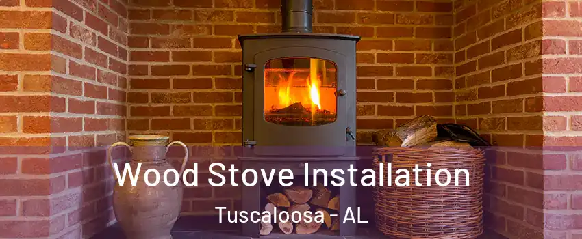  Wood Stove Installation Tuscaloosa - AL