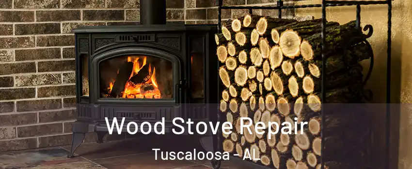  Wood Stove Repair Tuscaloosa - AL